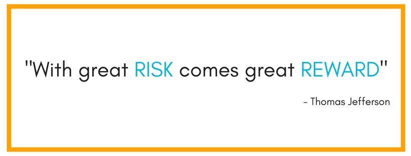 With great risk comes great reward